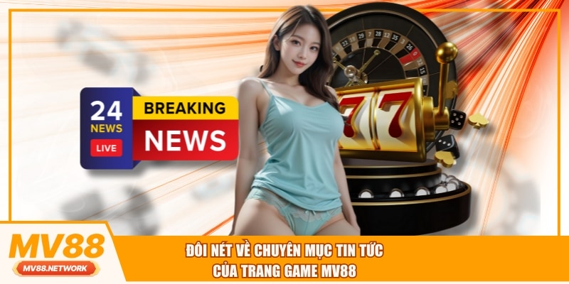Đôi nét về chuyên mục tin tức của trang game MV88
