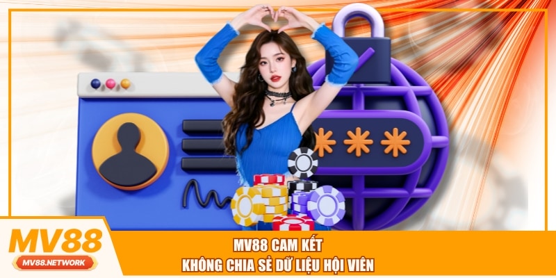 MV88 cam kết không chia sẻ dữ liệu hội viên